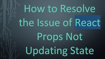 How to Resolve the Issue of React Props Not Updating State