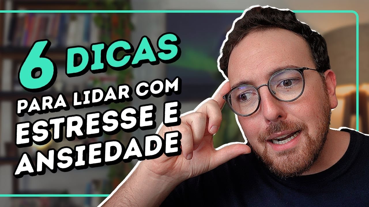 6 dicas para lidar com o estresse e a ansiedade - YouTube