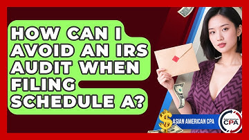 How Can I Avoid An IRS Audit When Filing Schedule A? - Asian American CPA
