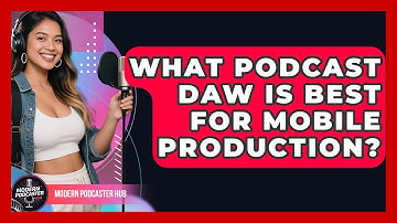 What Podcast DAW Is Best For Mobile Production? - Modern Podcaster Hub