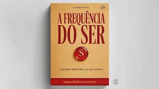 A Frequência do Ser: O Segredo Além da Positividade Forçada | Rhonda Byrne · Audiolivro