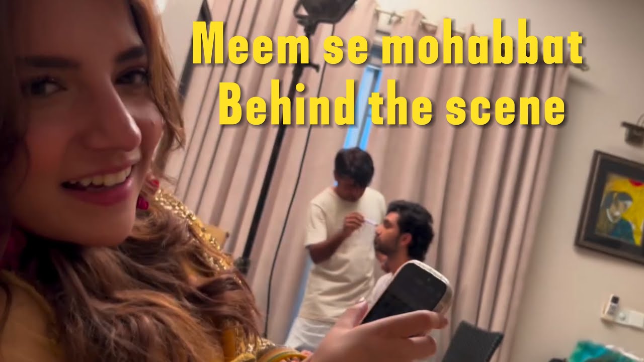 Meem Se Mohabbat❤️ Behind the scene❤️ Ahad raza mir and Dananeer Mobeen❤️