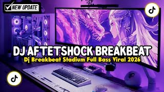 DJ AFTERSHOCK BREAKBEAT STADIUM FULL BASS VIRAL TIKTOK TERBARU 2026 YANG KALIAN CARI !!!