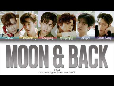 2PM - Moon & Back Color Coded Lyrics Video 가사 |HAN|ROM|ENG|