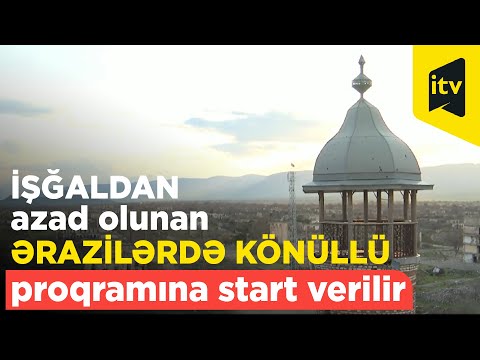 İşğaldan azad olunan ərazilərdə könüllü proqramına start verilir