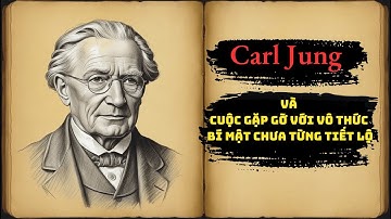Carl Jung | Cuộc Gặp Gỡ Với Vô Thức Bí Mật Chưa Từng Tiết Lộ