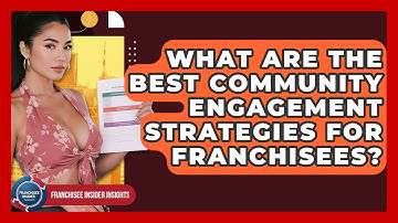 What Are The Best Community Engagement Strategies For Franchisees? - Franchisee Insider Insights