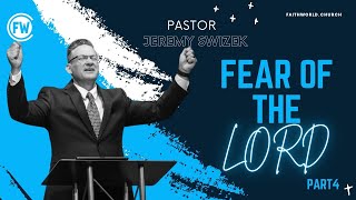 Fear Of The Lord Pt.4 | Pastor Jeremy Swizek