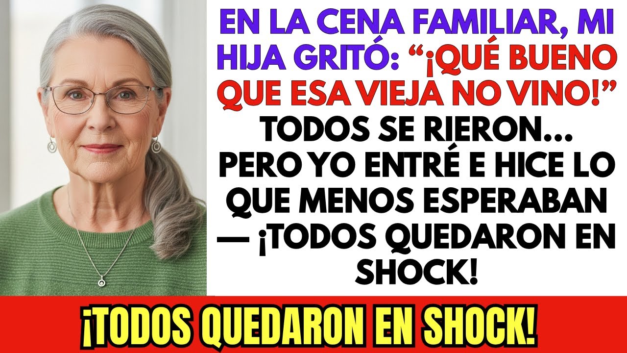 En la CENA, mi HIJA Gritó “¡MENOS MAL que la VIEJA no VINO!” – ¡Le HICE TRAGARSE cada PALABRA!