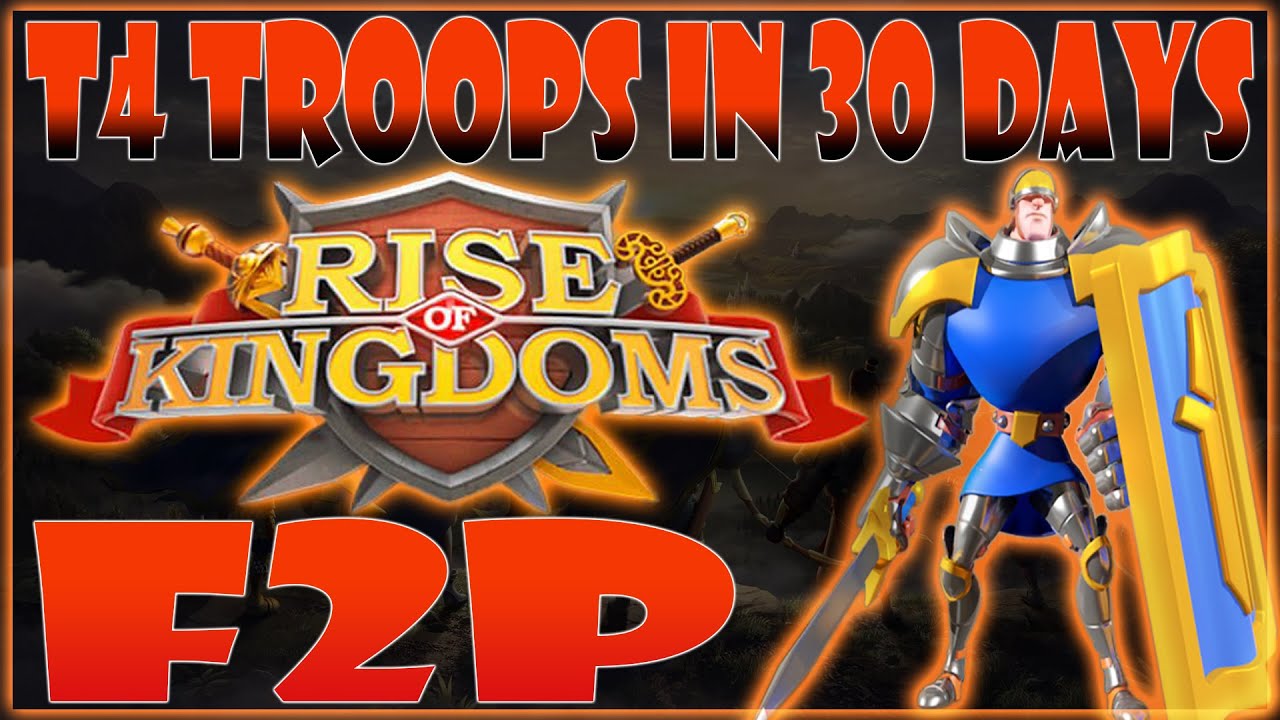 f2p คือ  Update  T4 Troops ใน 30 วันเป็น F2P ใน Rise of Kingdoms (เคล็ดลับ)