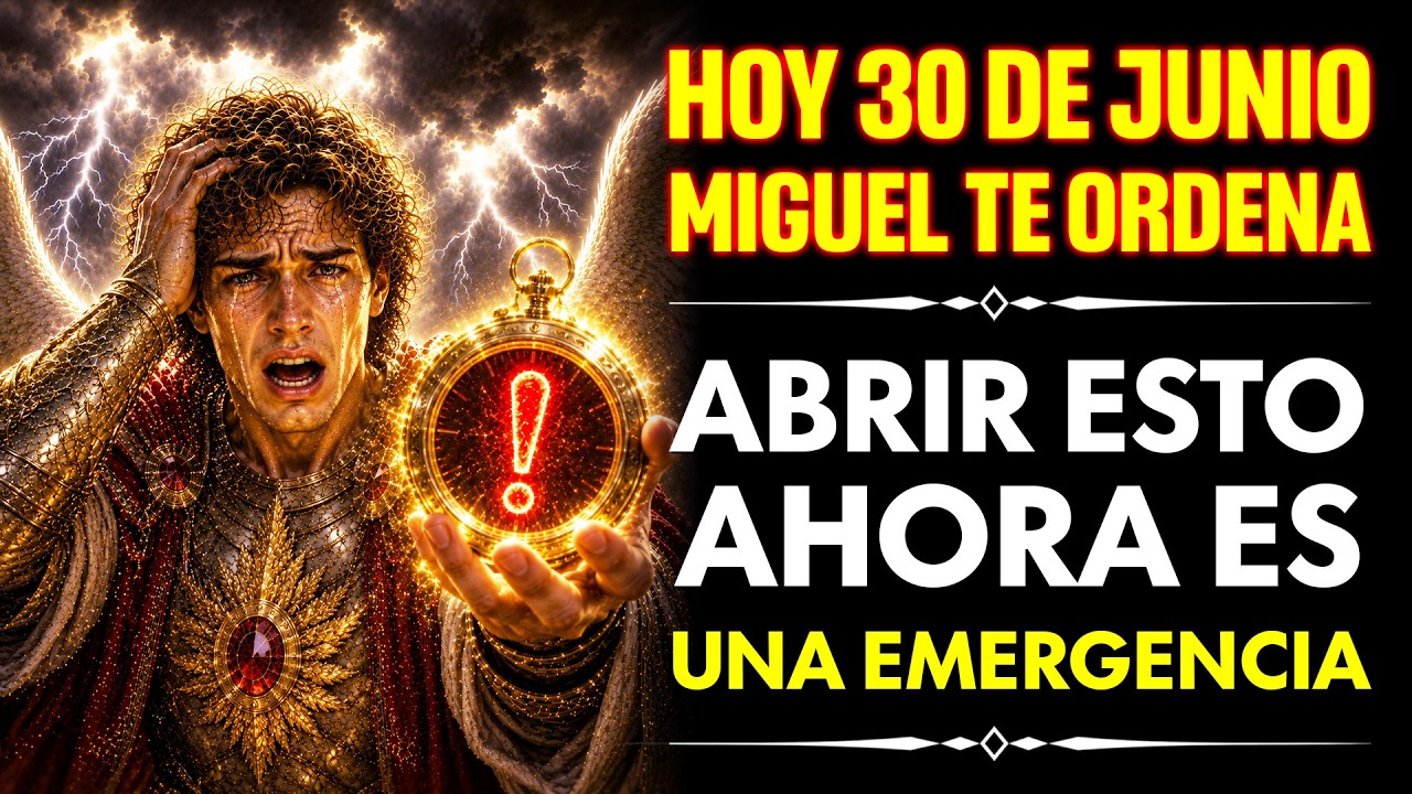 🚨 HOY, 30 DE JUNIO: EL ARCÁNGEL MIGUEL TE ORDENA ABRIR ESTO AHORA… ES ...