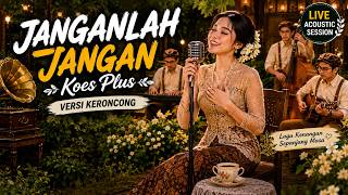 JANGANLAH JANGAN - Koes Plus (Keroncong Acoustic Cover) Enak Buat Santai