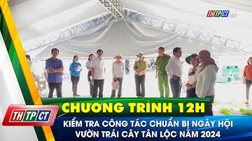 Kiểm tra công tác chuẩn bị Ngày hội vườn trái cây Tân Lộc năm 2024 | Cần Thơ TV