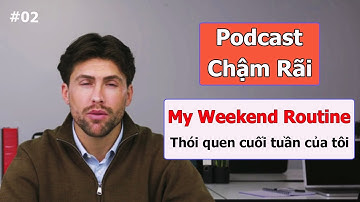 Podcast chậm rãi | Thói quen cuối tuần của tôi - Luyện nghe tiếng Anh