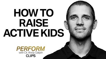 Strategies For Raising Physically Active Kids | Dr. Andy Galpin