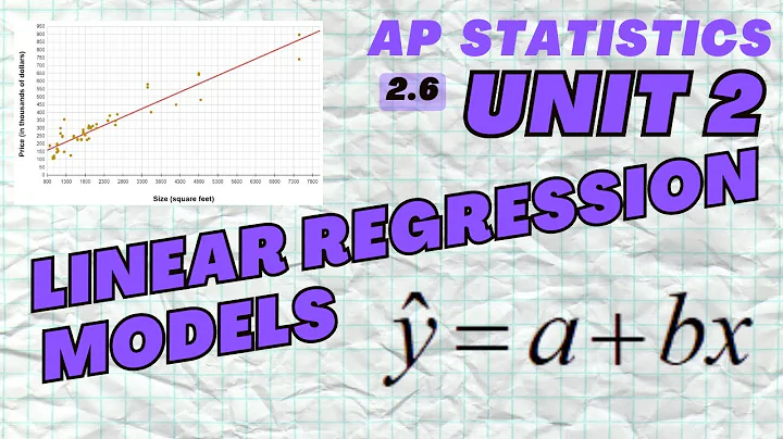 Linear Regression Models - AP Statistics Unit 2 Summary Topic 2.6