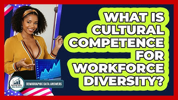 What Is Cultural Competence For Workforce Diversity? - Demographic Data Answers