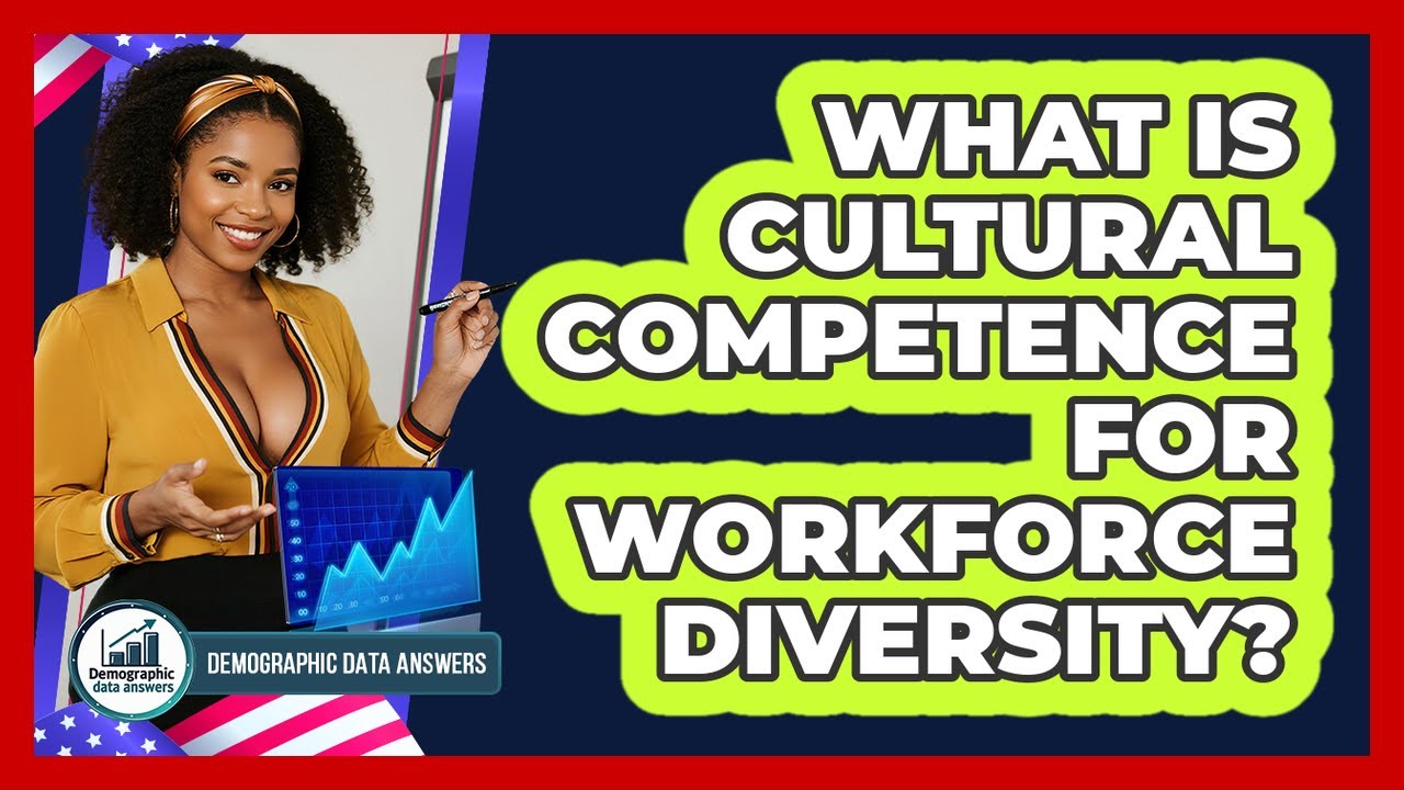 What Is Cultural Competence For Workforce Diversity? - Demographic Data Answers