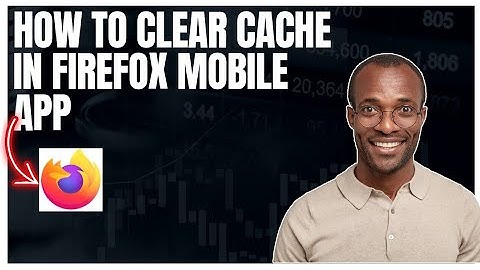 How to clear cache in Firefox mobile