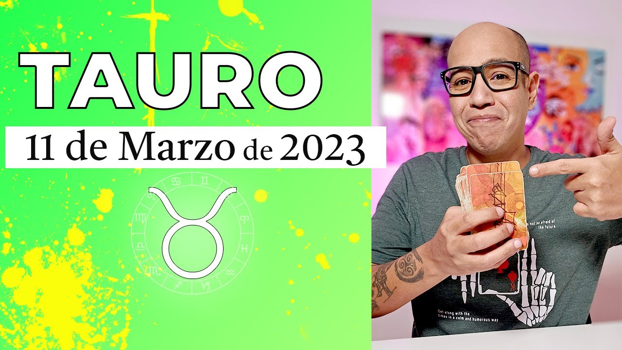 TAURO | Horóscopo de hoy 11 de Marzo 2023 - YouTube