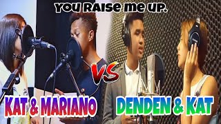 KAT \& MARIANO or DENDEN \& KAT | YOU RAISE ME UP | Sino ang mas maganda pakinggan para sa inyo!