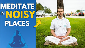 How To Meditate In Noisy Places