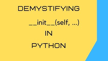 Demystifying __init__(self, ...) in Python