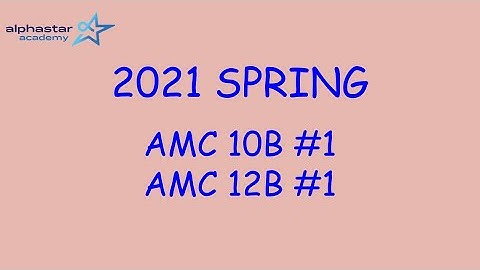 2021 Spring AMC 10B #1 and AMC 12B #1