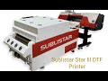 Sublistar star iii dtf printing machine overview  features