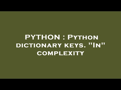 PYTHON : Python dictionary keys. "In" complexity