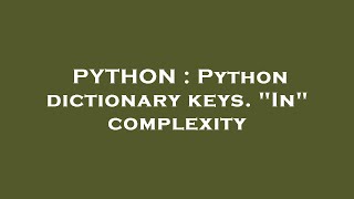 PYTHON : Python dictionary keys. "In" complexity