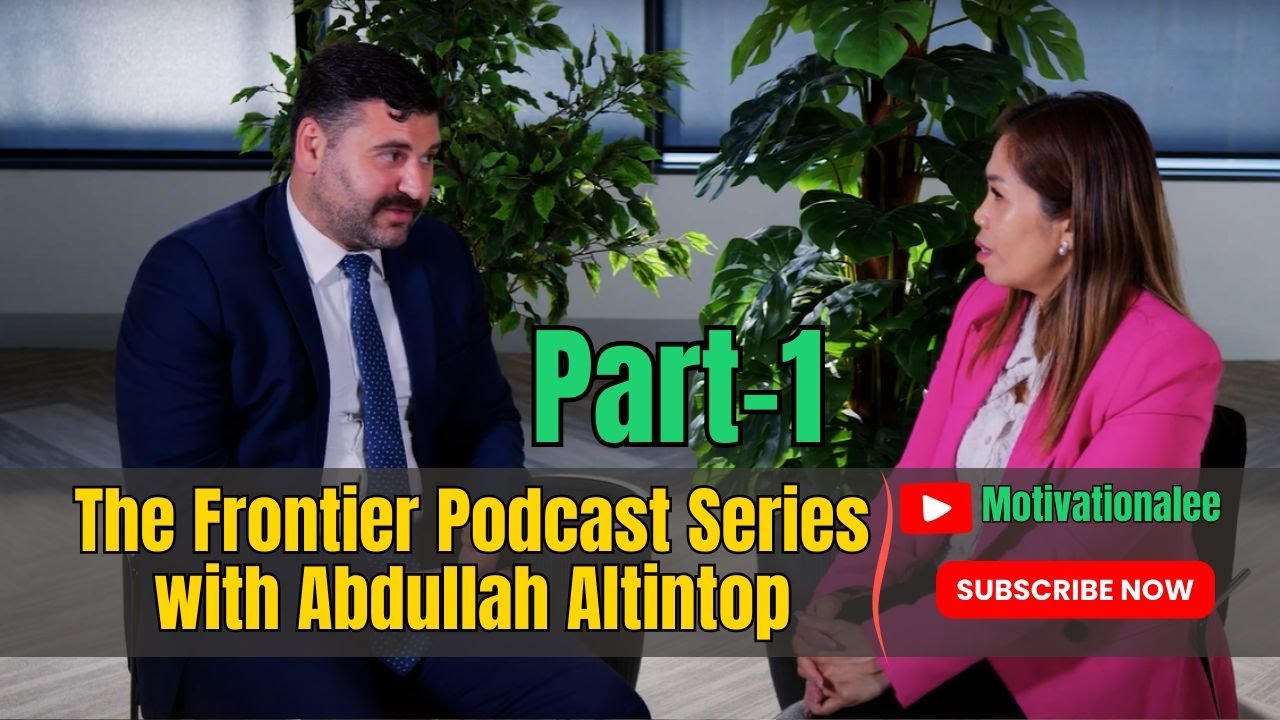 The Frontier Podcast Series with Abdullah Altintop Part 1 | Motivationalee