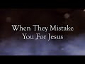 When They Mistake You For Jesus - William Branham