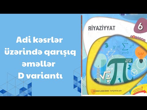 Adi kəsrlər üzərində qarışıq əməllər D variantı 6-cı sinif riyaziyyat dim testi seh 177