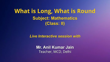 Live Interaction on PMeVIDYA : What is long, what is round   Subject: Mathematics   Class: II