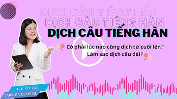 DỊCH CÂU TIẾNG HÀN như nào??? | Park HA Official