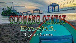 Video thumbnail of "GUGMANG GIATAY - Enchi || lyrics"