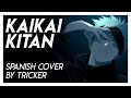 KAIKAI KITAN - Jujutsu Kaisen OP FULL (Spanish Cover by Tricker)