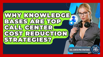 Why Knowledge Bases Are Top Call Center Cost Reduction Strategies? - Call Center Pro Strategies