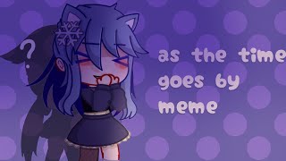 as the time goes by|| meme || by soricy|| not original