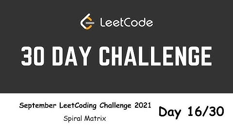 Day 16/30 | Spiral Matrix | September LeetCoding Challenge 2021 | Matrix | Recursion | C++
