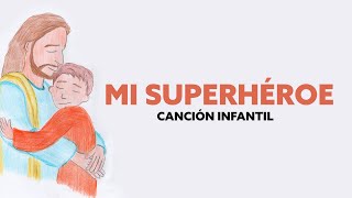 Miniatura del video "Mi Superhéroe - (Canción Infantil)"