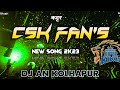 CSK FANS NEW SONG 2K23 | DJ AN