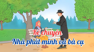 Kể chuyện: NHÀ PHÁT MINH VÀ BÀ CỤ | Tiếng Việt 4 | Kết nối tri thức với cuộc sống
