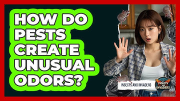 How Do Pests Create Unusual Odors? - Insects and Invaders