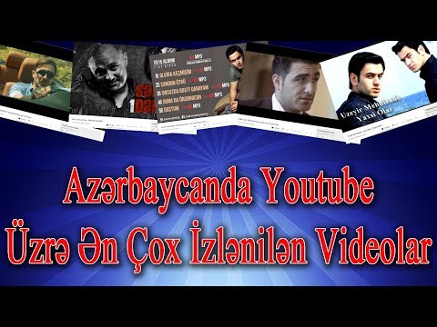 Azərbaycanda Youtube Üzrə Ən Çox İzlənilən Videolar