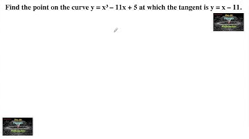 Find the point on the curve y = x³ – 11x + 5 at which the tangent is y = x – 11