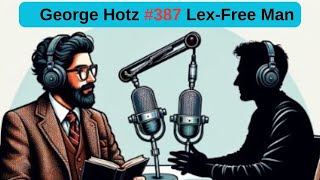 #387 Lex-Free Man Podcast | George Hotz: Tiny Corp, Twitter, AI Safety, Self-Driving, GPT, AGI &