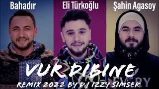 Bahadir & Eli Turkoglu Feat Sahin Agasoy - Vur Dibine (Remix2022 BY DJ izzy Simsek) Resimi