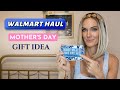 WALMART HAUL + MOTHER'S DAY GIFT IDEA